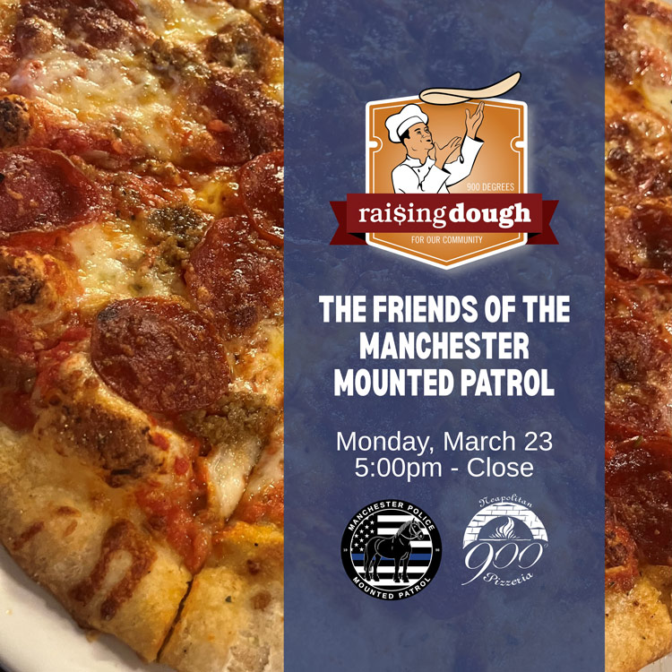 Join 900 Degrees Neapolitan Pizzeria for a Raising Dough fundraiser for Friends of the Manchester Mounted Patrol.