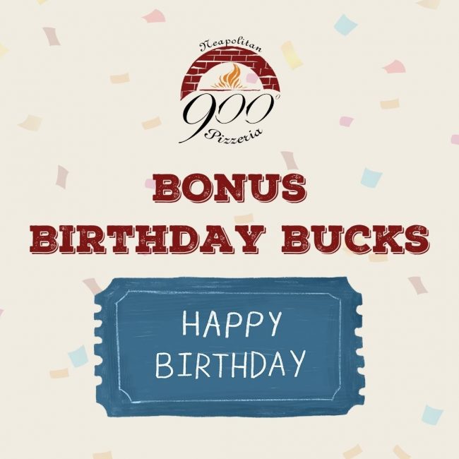 900 Degrees Bonus Birthday Bucks
