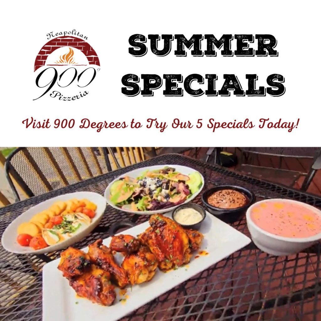 Come try the 900 Degrees Summer Specials!