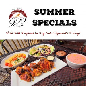 900 Degrees Specials. July Specials at 900 Degrees Neapolitan Pizzeria including Honey Buffalo Wings, Strawberry Gazpacho, Burrata with Roasted Tomatoes, Summer Delight Salad, and Vegan Chocolate Mousse.