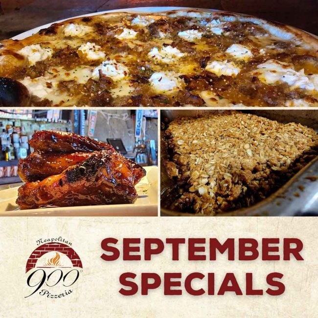 900 Degrees September Specials 900 Degrees September Specials, including Bourbon Hot Honey BBQ Wings, Bacon My Jam Pizza, and Homemade Apple Crisp.